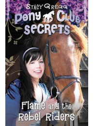 Pony Club Secrets Series 9: Flame And The Rebel Riders