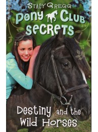 Pony Club Secrets 3: Destiny And The Wild Horses
